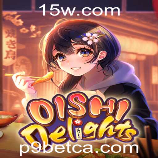 Descubra o Mundo Fascinante de OishiDelights com P9bet